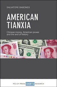 American Tianxia: Chinese Money, Power And The End Of History