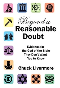 Beyond a Reasonable Doubt: Evidence for the God of the Bible They Don't Want You to Know