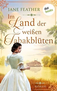 Im Land der weißen Tabakblüten: Roman: Kann ihre Liebe die Stürme des Krieges überstehen? Das große Südstaaten-Epos
