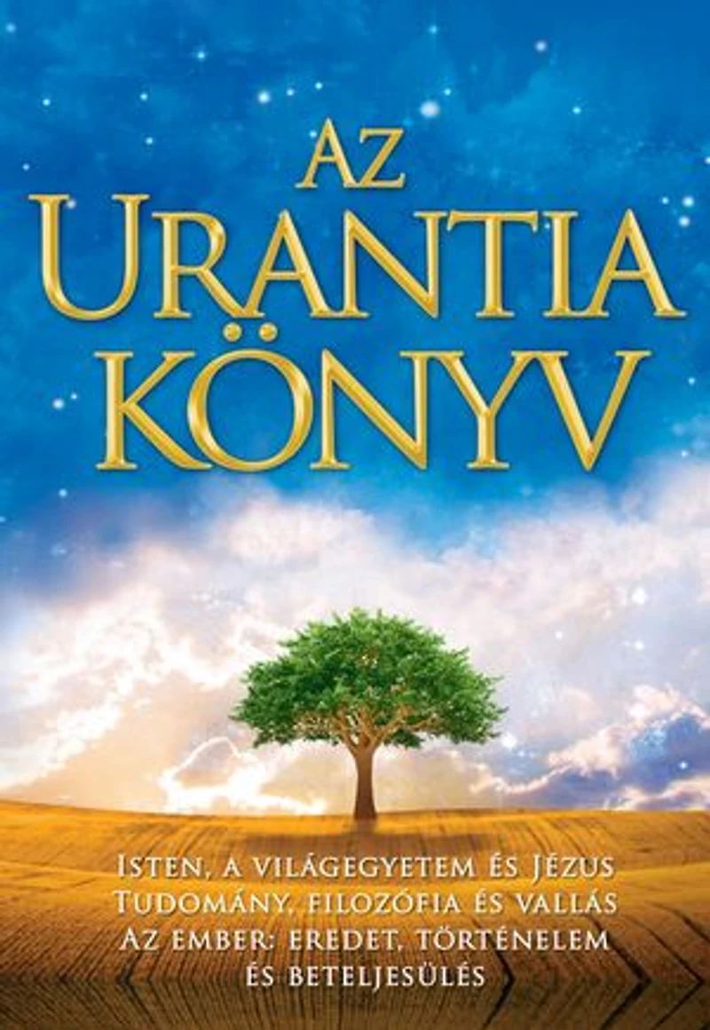 Az Urantia könyv / The Urantia Book: Magyarázatok az Istennel, a világegyetemmel, a Jézussal és az emberrel kapcsolatos rejtelmekre / Revealing the Mysteries of God, the Universe, World History, Jesus, and Ourselves