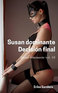 Susan Dominante. Decisión Final: Susan Dominante, #10
