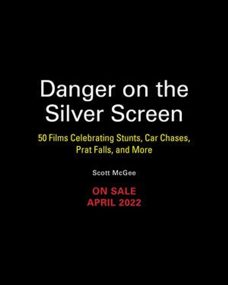 Danger On The Silver Screen: 50 Films Celebrating Cinema's Greatest Stunts