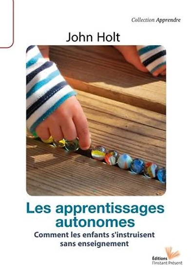Les apprentissages autonomes: Comment les enfants s'instruisent sans enseignement