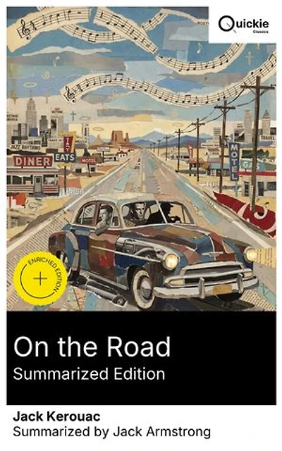 On the Road (Summarized Edition): Enriched edition. A Beat Generation odyssey: Sal Paradise and Dean Moriarty chase bebop and the American Dream across postwar America, New York to Mexico City.
