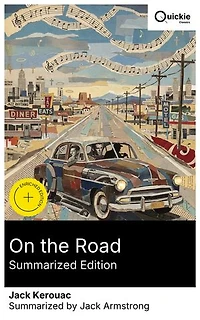 On the Road (Summarized Edition): Enriched edition. A Beat Generation odyssey: Sal Paradise and Dean Moriarty chase bebop and the American Dream across postwar America, New York to Mexico City.