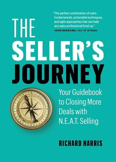 The Seller’s Journey: Your Guidebook to Closing More Deals with N.E.A.T. Selling