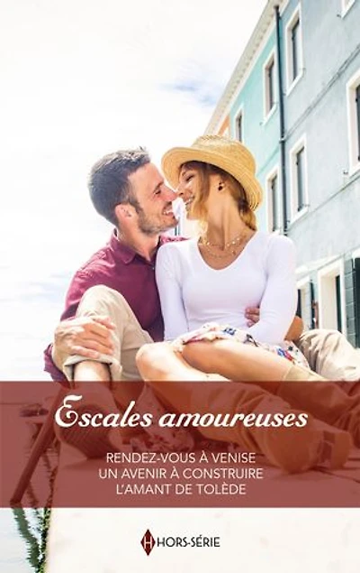 Escales amoureuses: Rendez-vous à Venise - Un avenir à construire - L'amant de Tolède