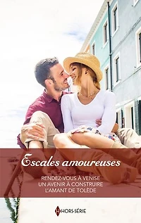 Escales amoureuses: Rendez-vous à Venise - Un avenir à construire - L'amant de Tolède