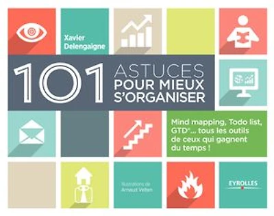 101 astuces pour mieux s'organiser: mind mapping, Todo list, GTD... tous les outils de ceux qui gagnent du temps !
