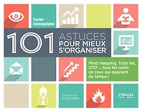 101 astuces pour mieux s'organiser: mind mapping, Todo list, GTD... tous les outils de ceux qui gagnent du temps !