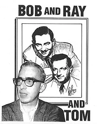 Bob and Ray and Tom
