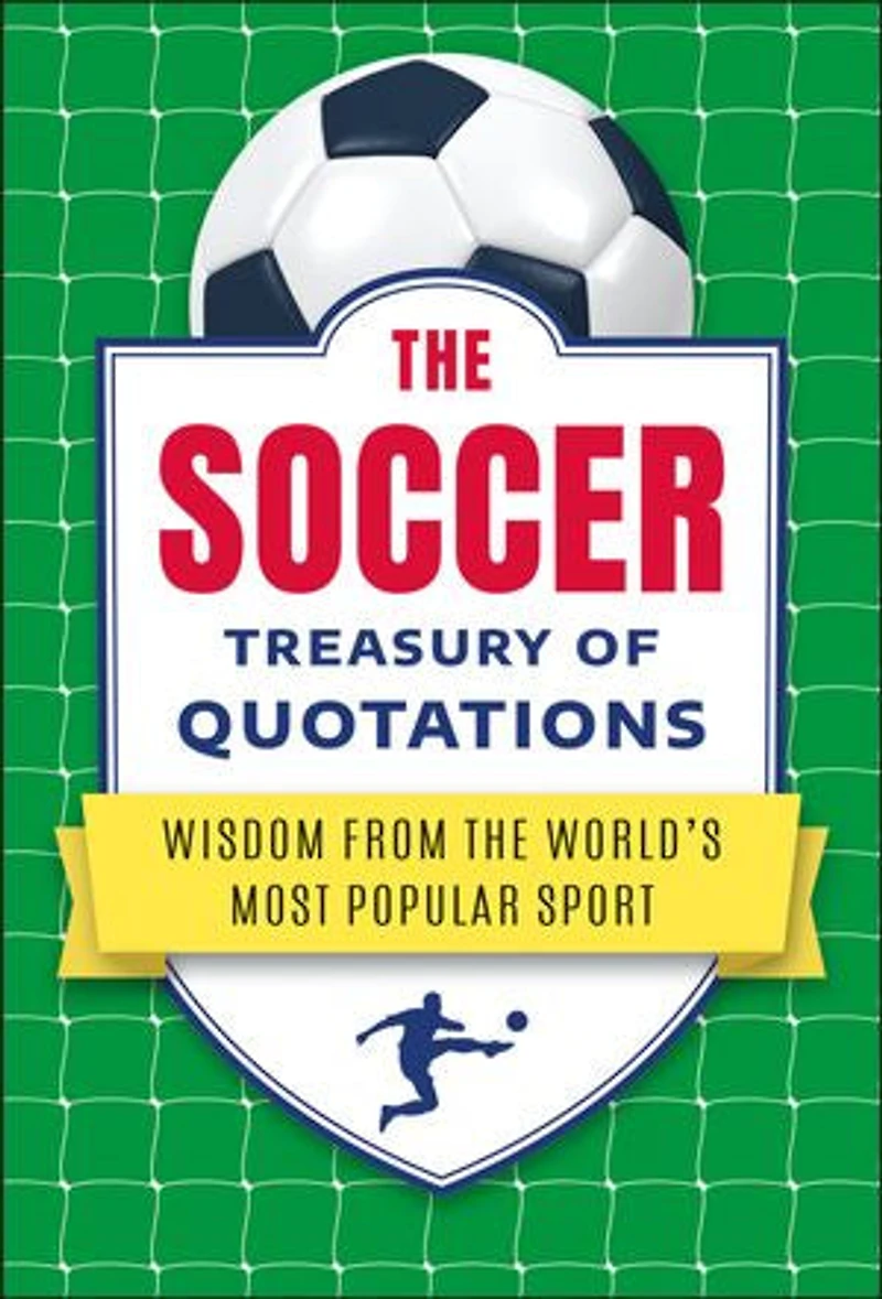 the Soccer Treasury of Quotations: Wisdom from World's Most Popular Sport