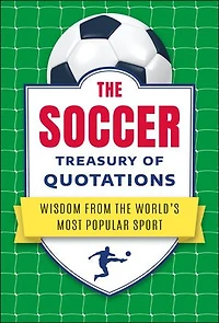 the Soccer Treasury of Quotations: Wisdom from World's Most Popular Sport