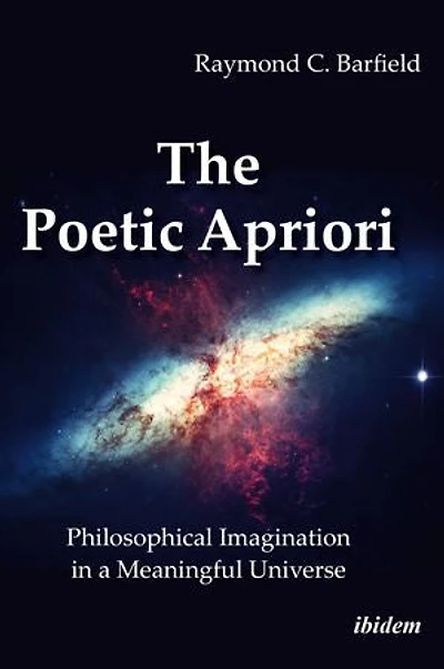 The Poetic Apriori: Philosophical Imagination A Meaningful Universe