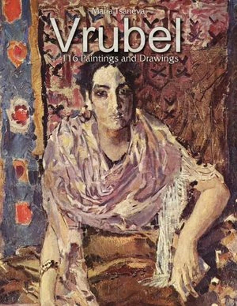 Vrubel: 116 Paintings and Drawings