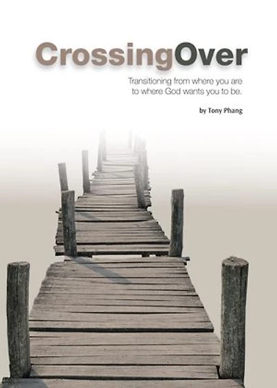 Crossing Over: Transitioning from where you are to where God wants you to be.