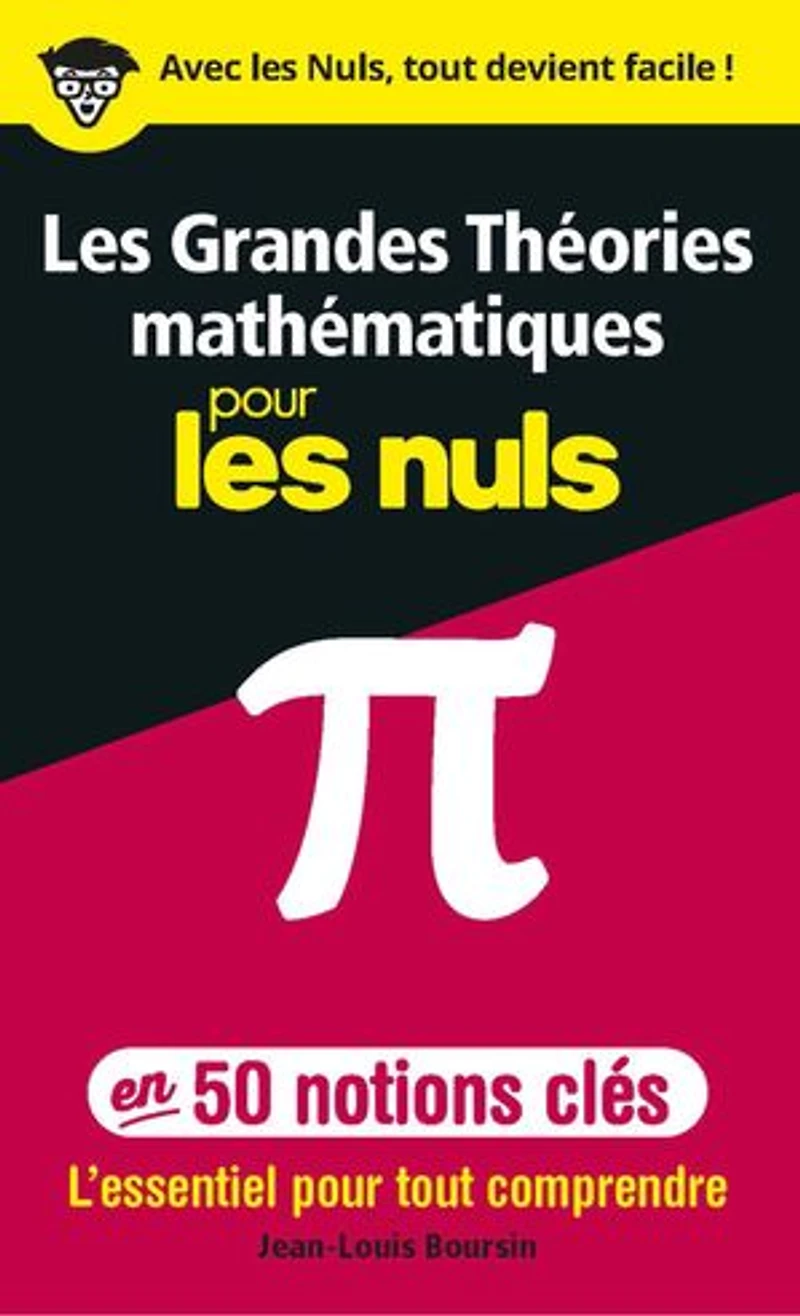 les grandes théories mathématiques pour nuls en 50 notions-clés: l'essentiel tout comprendre