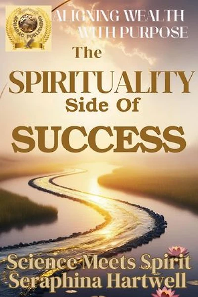 The Spiritual Side of Success: Science Meets Spirit, #5