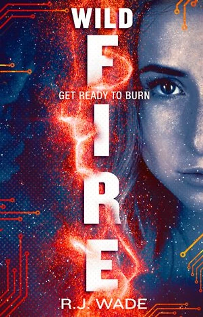 WildFire: A YA Dystopian Sci-Fi Thriller: The final battle isn’t for control: it’s for the right to be human