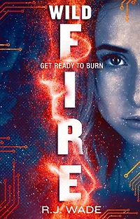 WildFire: A YA Dystopian Sci-Fi Thriller: The final battle isn’t for control: it’s for the right to be human