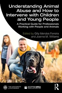 Understanding Animal Abuse and How to Intervene With Children Young People: A Practical Guide for Professionals Working People Animals