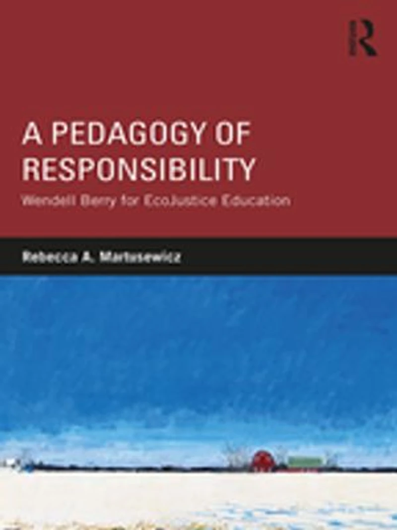 A Pedagogy Of Responsibility: Wendell Berry For Ecojustice Education