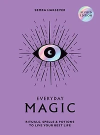 Everyday Magic: Rituals, Spells and Potions to Live Your Best Life