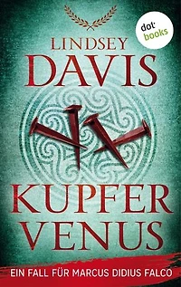 Kupfervenus: Ein Fall für Marcus Didius Falco – der dritte Fall | Humorvolle Spannung im alten Rom