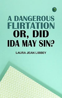 A Dangerous Flirtation Or Did Ida May Sin?