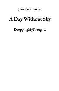 A Day Without Sky: LOST SOULS SERIES, #1