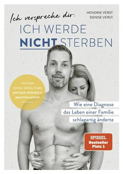 Ich verspreche dir: Ich werde nicht sterben: Wie eine Diagnose das Leben einer Familie schlagartig änderte von Denise und Hendrik Verst