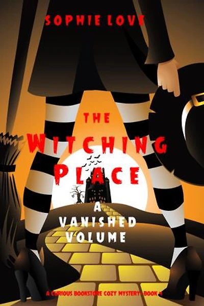 The Witching Place: A Vanished Volume (A Curious Bookstore Cozy Mystery—Book 4)