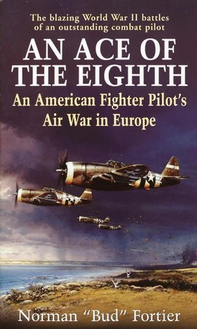 An Ace of the Eighth: American Fighter Pilot's Air War Europe