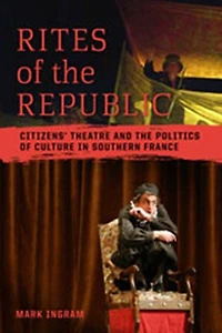 Rites of the Republic: Citizens' Theatre and Politics Culture Southern France