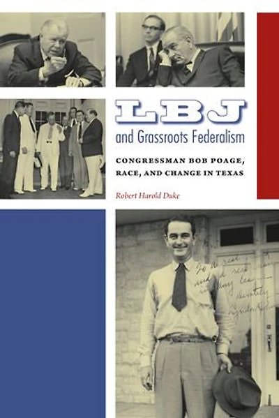 LBJ and Grassroots Federalism: Congressman Bob Poage, Race, and Change in Texas