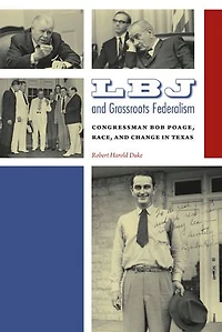 LBJ and Grassroots Federalism: Congressman Bob Poage, Race, and Change in Texas