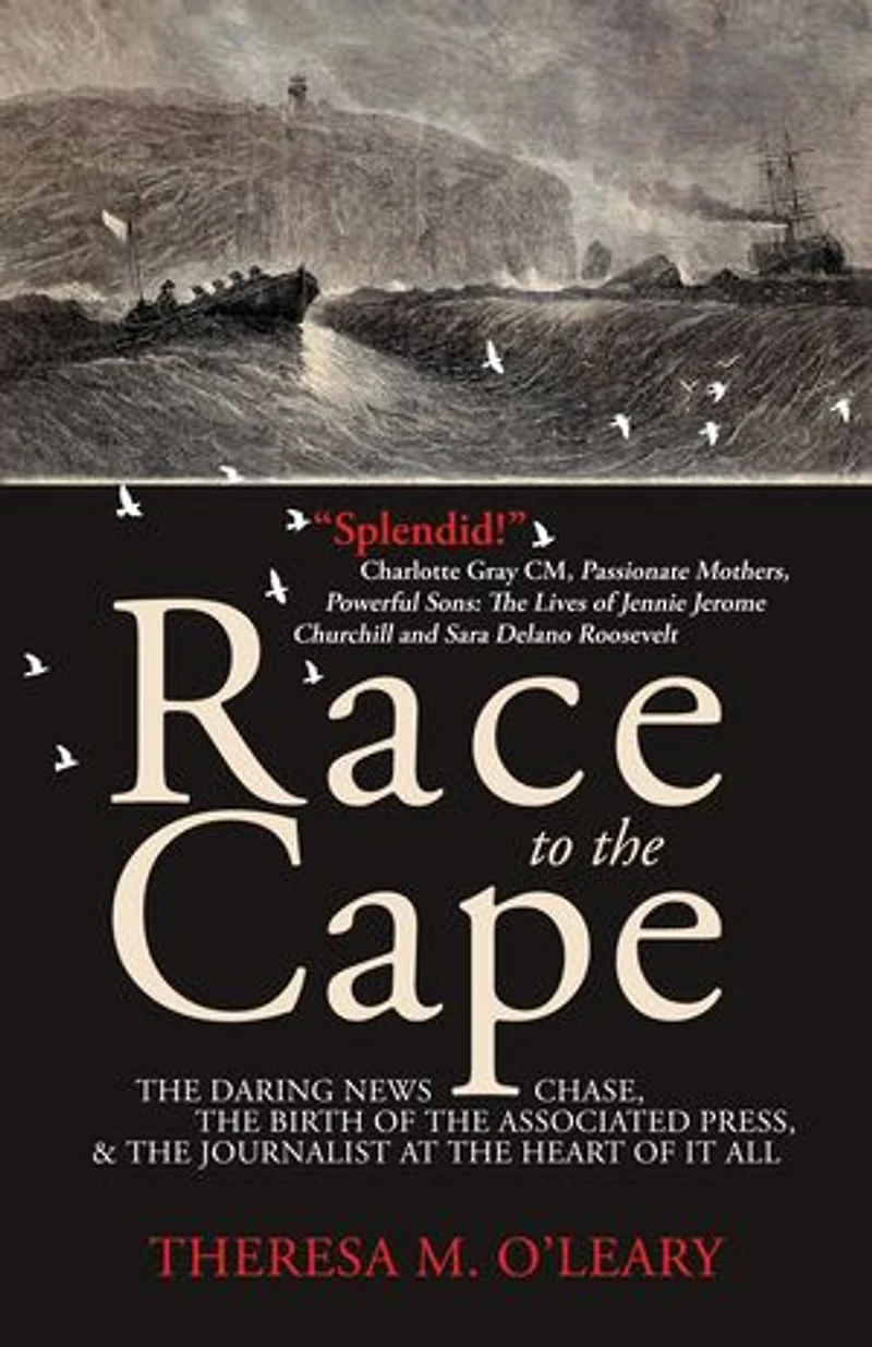 Race to the Cape: The Daring News Chase, the Birth of the Associated Press, and the Journalist at the Heart of it All
