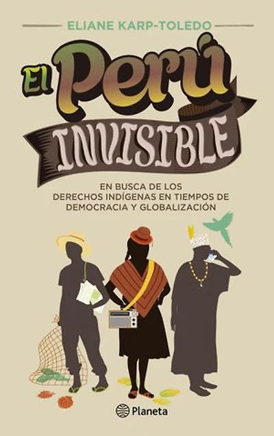 El Perú invisible: En busca de los derechos indigenas en tiempos de democracia y globalización