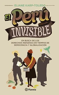 El Perú invisible: En busca de los derechos indigenas en tiempos de democracia y globalización