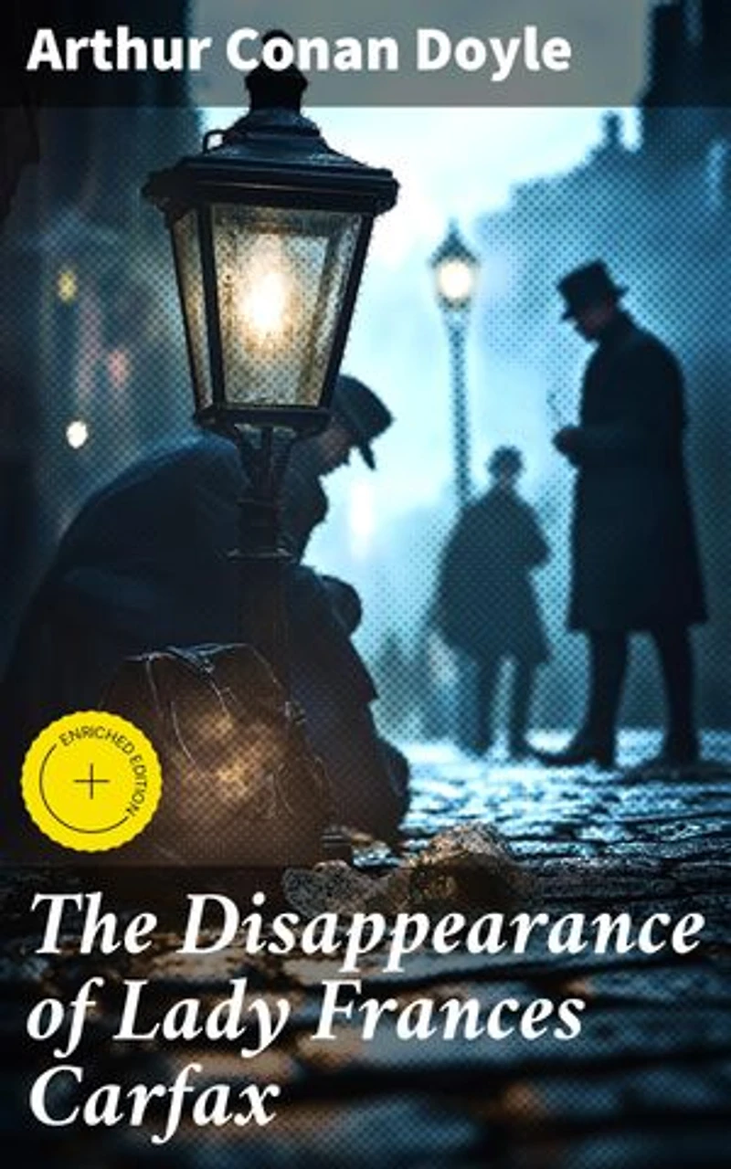 The Disappearance of Lady Frances Carfax: Enriched edition. Unraveling the Vanishing of a Victorian Lady