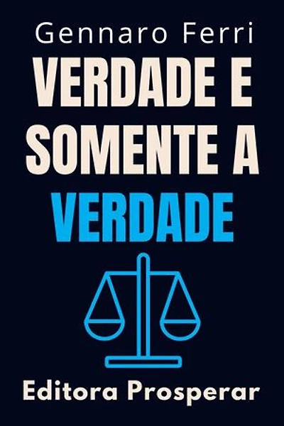 Verdade E Somente A Verdade : Estratégias Práticas Para Identificar Informações Falsas: Coleção Inteligência Emocional, #24