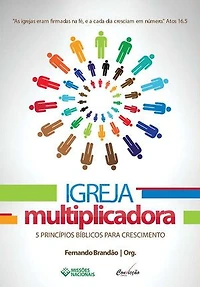 Igreja Multiplicadora: 5 PRINCIPÍOS BÍBLICOS PARA CRESCIMENTO