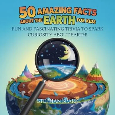 50 Amazing Facts About Earth for Kids: Fun and Fascinating Trivia to Spark Curiosity About Earth!