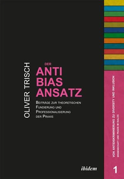 Der Anti-Bias-Ansatz. Beiträge zur theoretischen Fundierung und Professionalisierung der Praxis