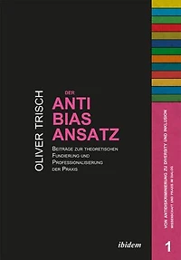 Der Anti-Bias-Ansatz. Beiträge zur theoretischen Fundierung und Professionalisierung der Praxis