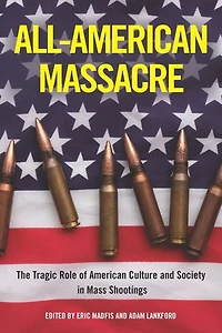 All-American Massacre: The Tragic Role of American Culture and Society Mass Shootings