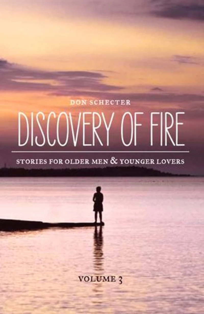 Discovery of Fire: Stories for Older Men & Their Younger Lovers, #3