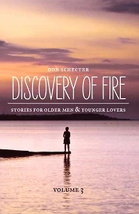 Discovery of Fire: Stories for Older Men & Their Younger Lovers, #3