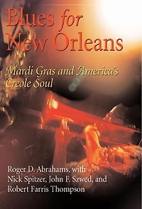 Blues for New Orleans: Mardi Gras and America's Creole Soul