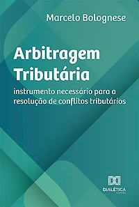 Arbitragem Tributária: instrumento necessário para a resolução de conflitos tributários